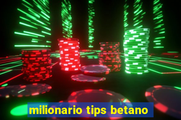 milionario tips betano